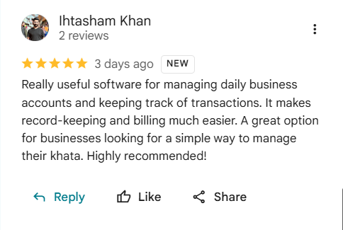 Google review of eKhata by Ihtasham Khan: Really useful software for managing daily business accounts and keeping track of transactions. It makes record-keeping and billing much easier. A great option for businesses looking for a simple way to manage their khata. Highly recommended!