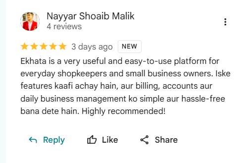 Google review of eKhata by Nayyar Shoaib Malik: Ekhata is a very useful and easy-to-use platform for everyday shopkeepers and small business owners. Iske features kaafi achay hain, aur billing, accounts aur daily business management ko simple aur hassle-free bana dete hain. Highly recommended!