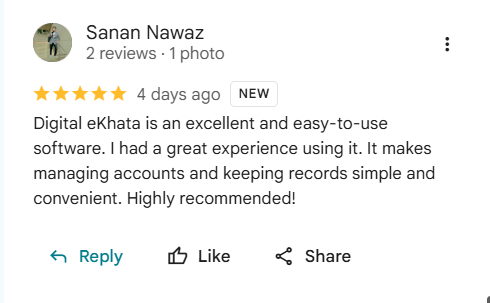 Google review of eKhata by Sanan Nawaz: Digital eKhata is an excellent and easy-to-use software. I had a great experience using it. It makes managing accounts and keeping records simple and convenient. Highly recommended!